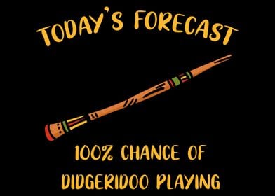 Todays Forecast Didgeridoo