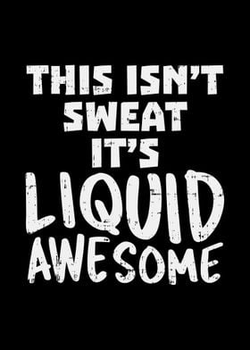 Sweat Liquid Awesome