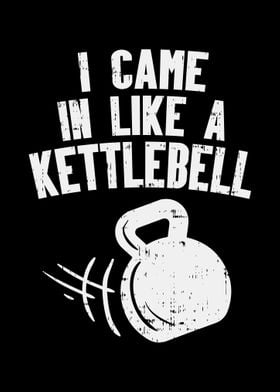 Came In Like Kettlebell