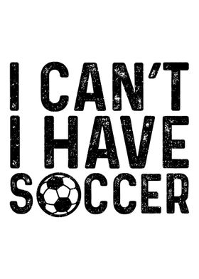 I Cant I Have Soccer