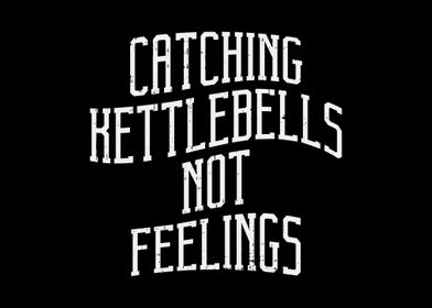 Kettlebells Not Feelings