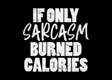 If Sarcasm Burned Calories