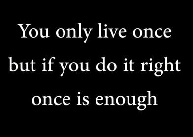 You only live once 