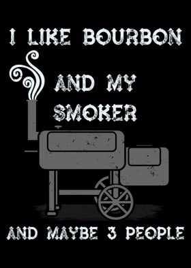 Like Bourbon And My Smoker