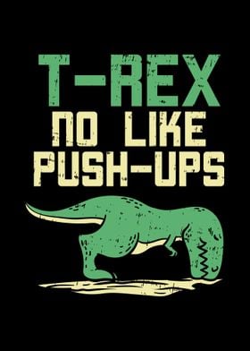 Trex No Like Pushups