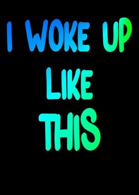 Funny saying I WOKE UP