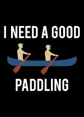 I need a Good Paddling