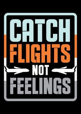 Catch flights not feelings