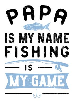 Papa Is My Name Fishing Is