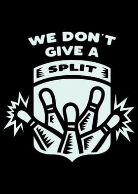 We Dont Give A Split