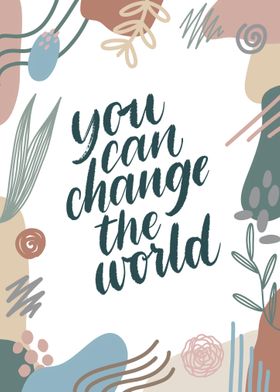 You Can Change The World