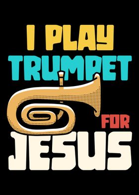 I play trumpet for jesus 