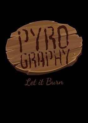 Pyrography Let It Burn