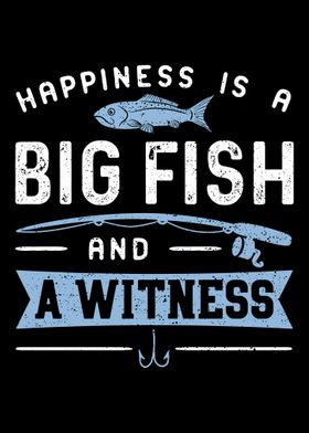  Funny Fishing Happiness is A Big Fish And A Witness