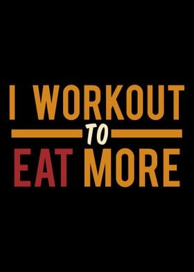 I work out to eat more