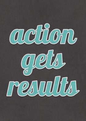 Action Gets Results Quote