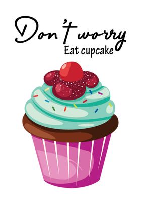 Do not worry Eat cupcake