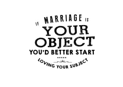 If marriage is your object