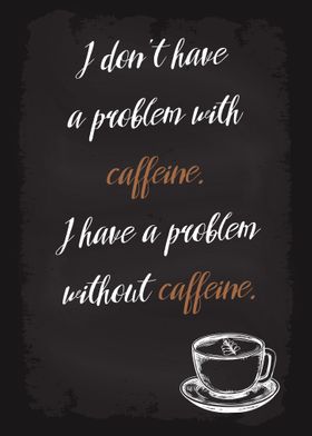 Problem without caffeine