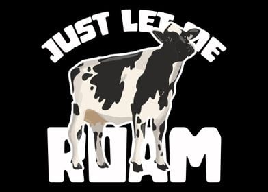 Just let me roam cow