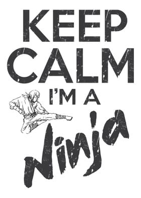 Keep Calm Im A Ninja  Fu