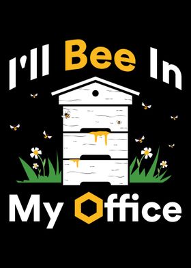 Ill Bee In My Office