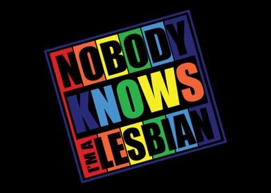 Nobody Knows Im A Lesbian