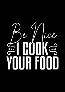 Be Nice I Cook Your Food C