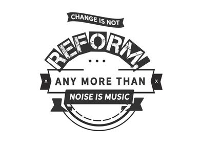 Change is not reform 