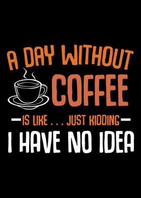 A Day Without Coffee Funny