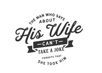 his wife cant take a joke