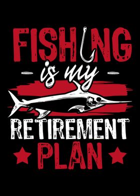 Fishing is my Retirement P