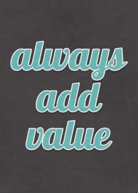 Always Add Value Quote