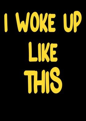 Funny saying I WOKE UP