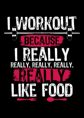 I Workout Because i Really