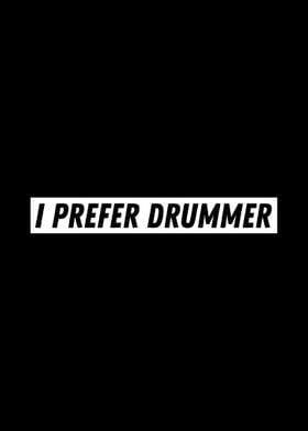 I Prefer Drummer Drummers 