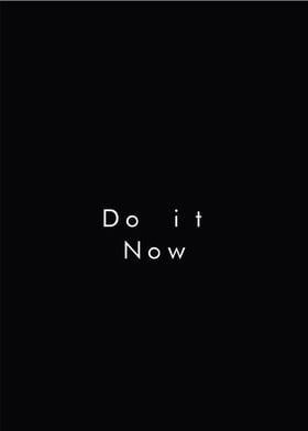DO IT NOW