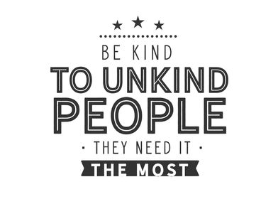 Be kind to unkind people