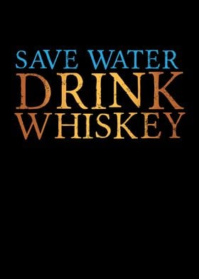 Save Water Drink Whiskey