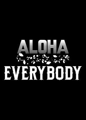 Aloha Everybody