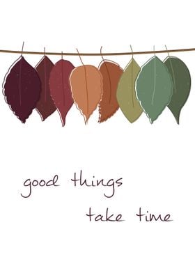 good things take time