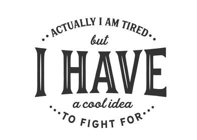 actually i am tired