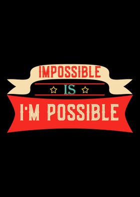 Impossible is Possible in 