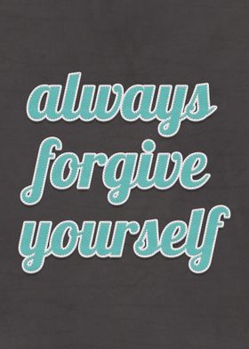 Always Forgive Yourself 