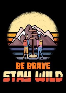 Be brave stay wild hiker