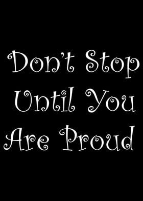 Dont Stop Until You Proud