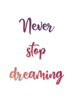 Never stop dreaming