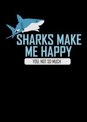 Sharks Make Me Happy Funny