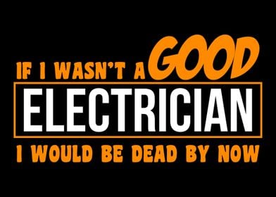 If I wasntt a Good Electr