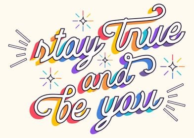 Stay True And Be You